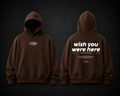 WISH YOU WERE HERE - HOODIE